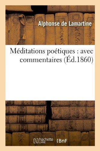 Cover for Alphonse De Lamartine · Meditations Poetiques: Avec Commentaires (Ed.1860) (French Edition) (Paperback Book) [French edition] (2012)