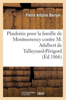 Cover for Berryer-P · Plaidoirie Pour La Famille de Montmorency Contre M. Adalbert de Talleyrand-Perigord (Paperback Book) (2017)