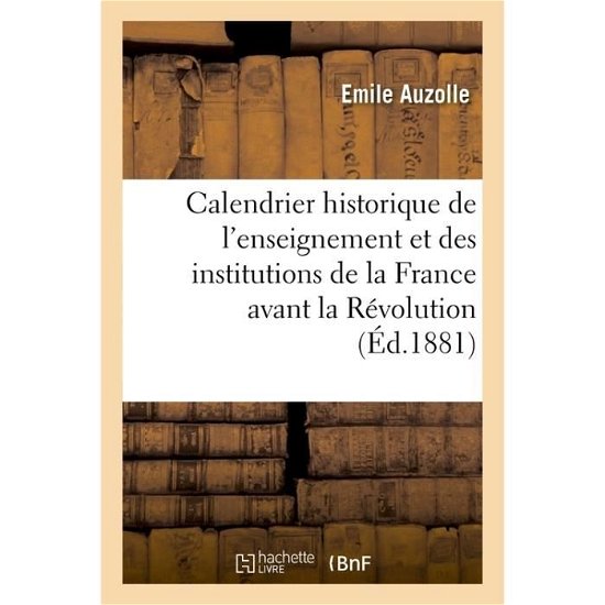Cover for Auzolle · Calendrier Historique de l'Enseignement Et Des Institutions de la France Avant La Revolution (Pocketbok) (2017)