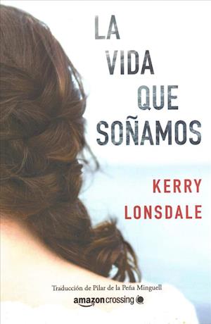 Cover for Kerry Lonsdale · La vida que sonamos - Vida (Paperback Book) (2019)