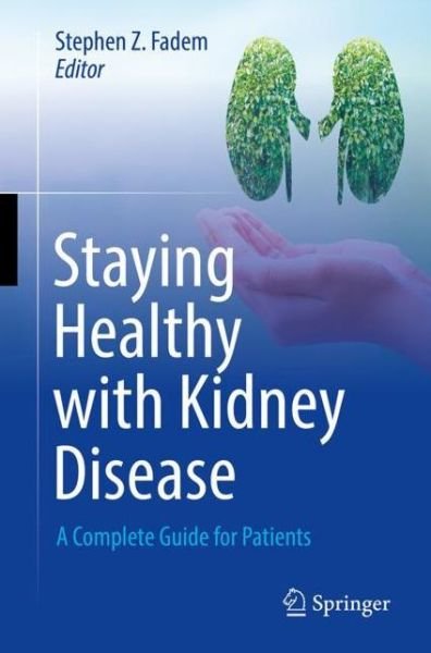 Staying Healthy with Kidney Disease: A Complete Guide for Patients (Paperback Book) [1st ed. 2022 edition] (2022)