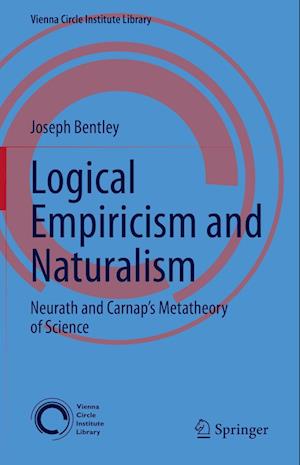 Cover for Joseph Bentley · Logical Empiricism and Naturalism: Neurath and Carnap’s Metatheory of Science - Vienna Circle Institute Library (Hardcover Book) [2023 edition] (2023)