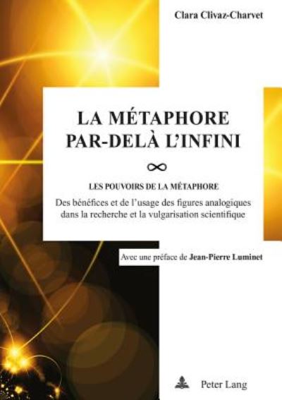 Cover for Clara Clivaz-Charvet · La Metaphore par-dela l'infini; Les pou-VOIRS de la metaphore: des benefices et de l'usage des figures analogiques dans la recherche et la vulgarisation scientifique (Paperback Book) (2016)