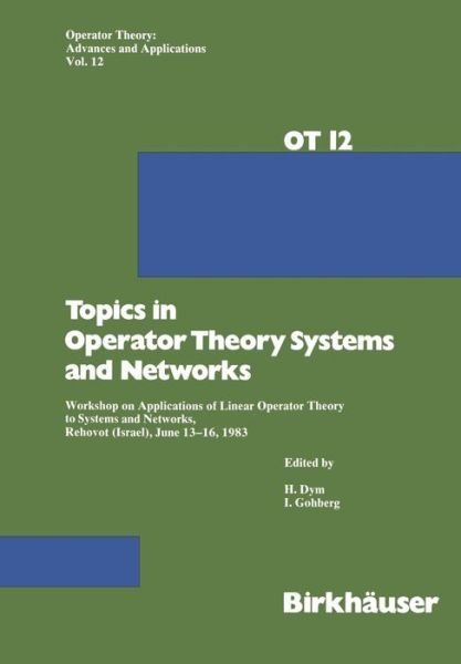 Dym · Topics in Operator Theory Systems and Networks: Workshop on Applications of Linear Operator Theory to Systems and Networks, Rehovot (Israel), June 13-16, 1983 - Operator Theory: Advances and Applications (Paperback Book) [Softcover reprint of the original 1st ed. 1984 edition] (2014)