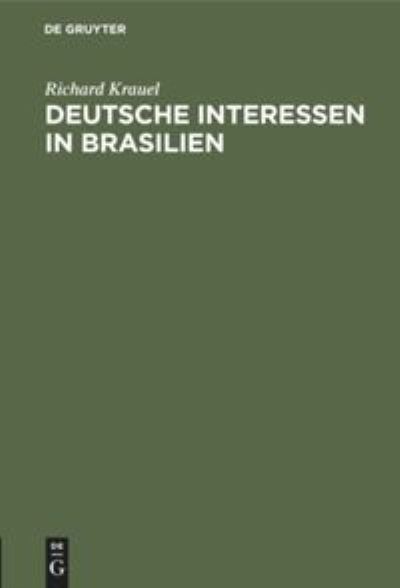 Cover for Richard Krauel · Deutsche Interessen in Brasilien (Book) (1901)