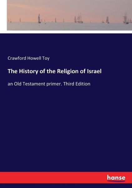 Cover for Crawford Howell Toy · The History of the Religion of Israel (Paperback Book) (2017)