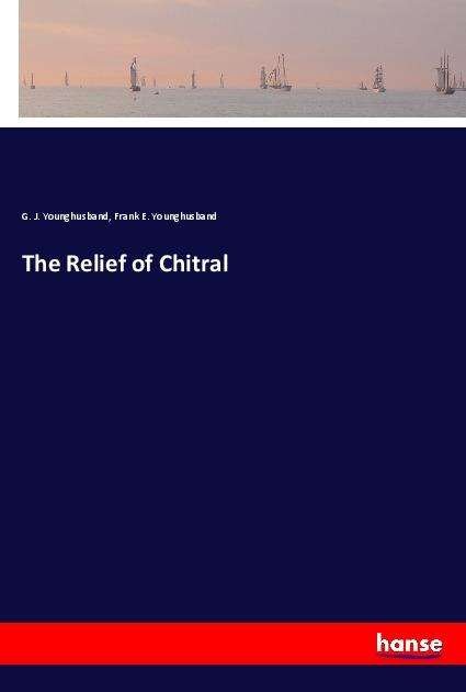 The Relief of Chitral - Younghusband - Books -  - 9783337948276 - 