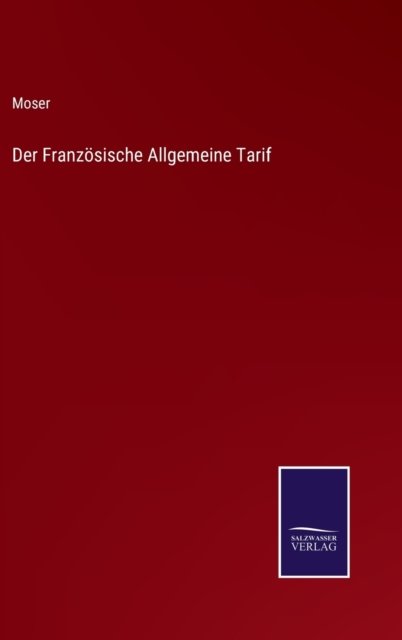Der Franzoesische Allgemeine Tarif - Moser - Kirjat - Salzwasser-Verlag - 9783375092276 - perjantai 15. heinäkuuta 2022