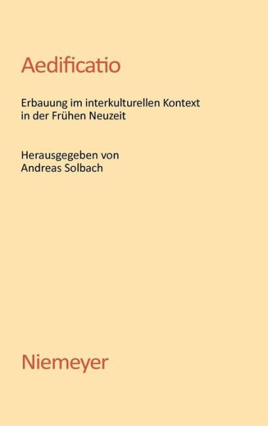 Aedificatio: Erbauung Im Interkulturellen Kontext in Der Fruhen Neuzeit - Andreas Solbach - Books - Walter de Gruyter - 9783484640276 - July 28, 2005