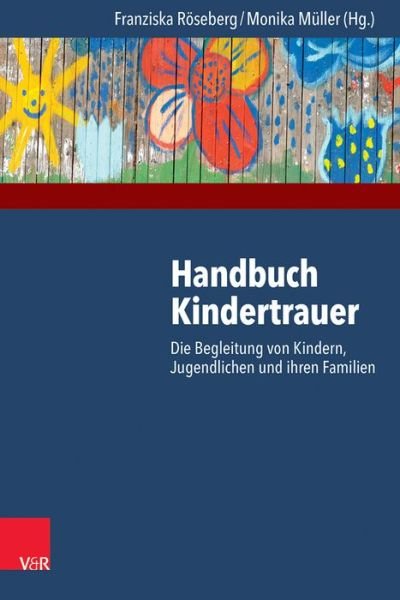 Cover for Franziska Röseberg · Handbuch Kindertrauer: Die Begleitung Von Kindern, Jugendlichen Und Ihren Familien (Paperback Book) [German edition] (2014)