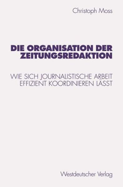 Cover for Christoph Moss · Die Organisation Der Zeitungsredaktion - Studien Zur Kommunikationswissenschaft (Taschenbuch) [1998 edition] (1998)