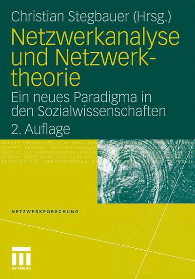 Cover for Christian Stegbauer · Netzwerkanalyse Und Netzwerktheorie: Ein Neues Paradigma in Den Sozialwissenschaften - Netzwerkforschung (Taschenbuch) [2nd 2., Uberarbeitet Aufl. 2010 edition] (2010)
