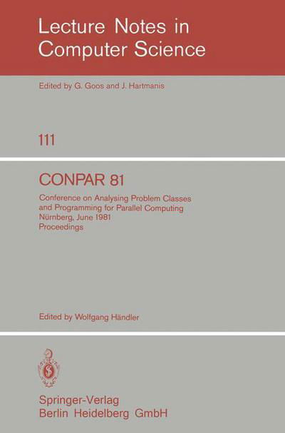 Cover for W Hndler · Conpar 81: Conference on Analysing Problem Classes and Programming for Parallel Computing, Nurnberg, June 10-12, 1981. Proceedings - Lecture Notes in Computer Science (Taschenbuch) (1981)