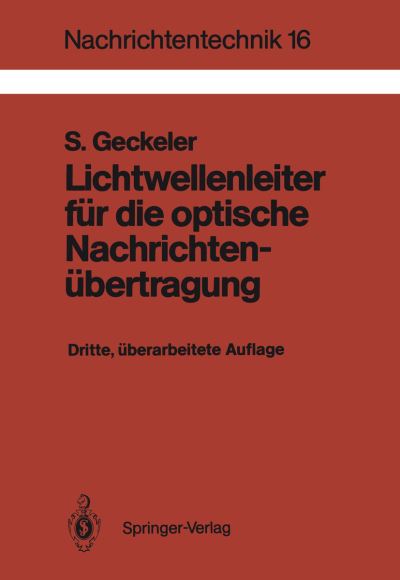 Cover for Siegfried Geckeler · Lichtwellenleiter fur die Optische Nachrichtenubertragung - Nachrichtentechnik (Paperback Book) [3., uberarb. Aufl. edition] (1989)