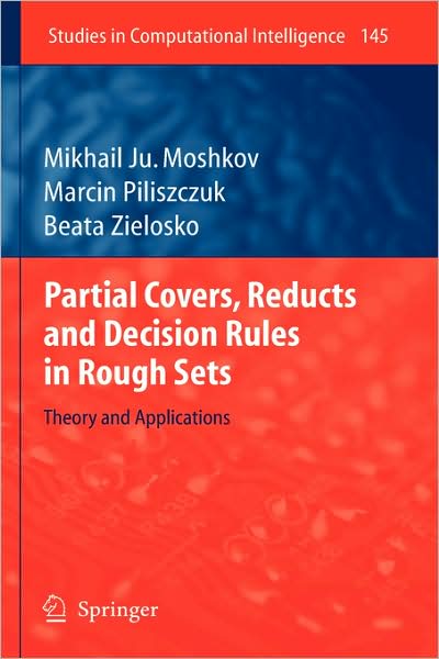 Cover for Mikhail Ju Moshkov · Partial Covers, Reducts and Decision Rules in Rough Sets: Theory and Applications - Studies in Computational Intelligence (Hardcover Book) (2009)