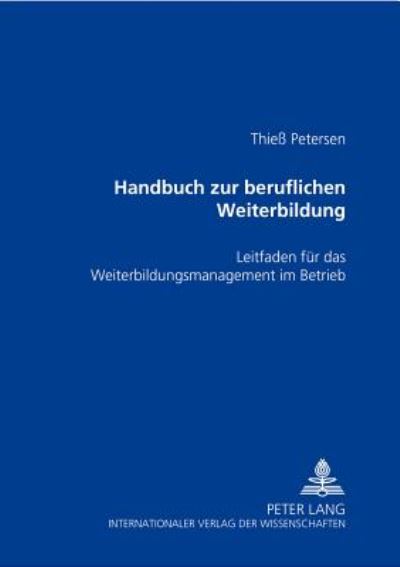 Cover for Thiess Petersen · Handbuch Zur Beruflichen Weiterbildung: Leitfaden Fuer Das Weiterbildungsmanagement Im Betrieb (Paperback Book) [German edition] (2000)