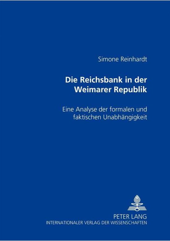 Cover for Simone Reinhardt · Die Reichsbank in Der Weimarer Republik: Eine Analyse Der Formalen Und Faktischen Unabhaengigkeit (Paperback Book) [German edition] (2000)