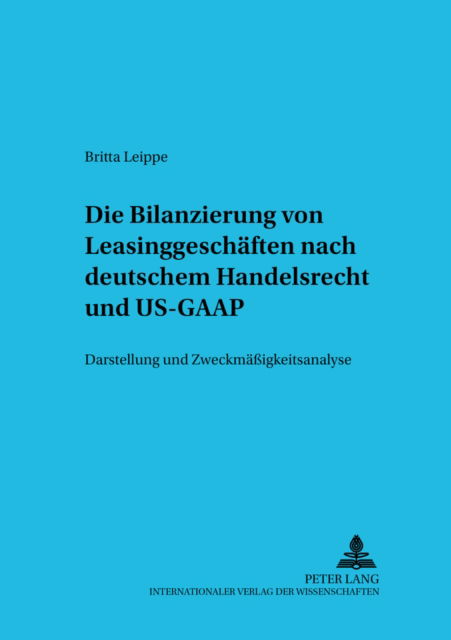 Cover for Britta Leippe · Die Bilanzierung Von Leasinggeschaeften Nach Deutschem Handelsrecht Und Us-GAAP: Darstellung Und Zweckmaeßigkeitsanalyse - Betriebswirtschaftliche Studien (Paperback Book) [German edition] (2002)