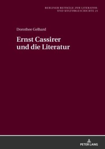 Cover for Dorothee Gelhard · Ernst Cassirer Und Die Literatur - Berliner Beitraege Zur Literatur- Und Kulturgeschichte (Hardcover Book) (2018)