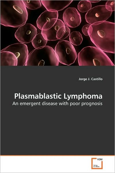 Cover for Jorge J. Castillo · Plasmablastic Lymphoma: an Emergent Disease with Poor Prognosis (Pocketbok) (2010)