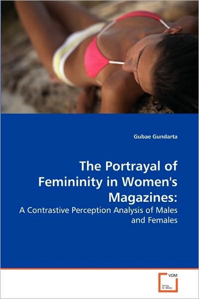 Cover for Gubae Gundarta · The Portrayal of Femininity in Women's Magazines:: a Contrastive Perception Analysis of Males and Females (Paperback Book) (2010)