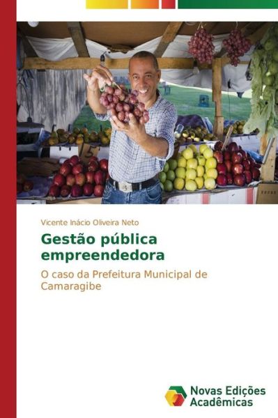 Cover for Vicente Inácio Oliveira Neto · Gestão Pública Empreendedora: O Caso Da Prefeitura Municipal De Camaragibe (Paperback Book) [Portuguese edition] (2014)