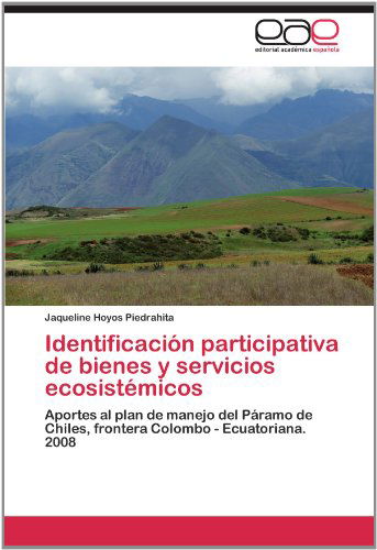 Cover for Jaqueline Hoyos Piedrahita · Identificación Participativa De Bienes Y Servicios Ecosistémicos: Aportes Al Plan De Manejo Del Páramo De Chiles, Frontera Colombo - Ecuatoriana. 2008 (Paperback Bog) [Spanish edition] (2012)