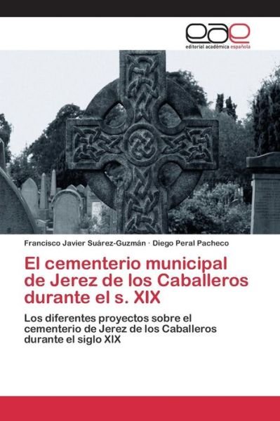 Cover for Suarez-guzman Francisco Javier · El Cementerio Municipal De Jerez De Los Caballeros Durante El S. Xix (Paperback Book) (2015)