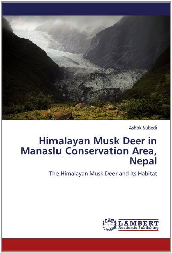Cover for Ashok Subedi · Himalayan Musk Deer in Manaslu Conservation Area, Nepal: the Himalayan Musk Deer and Its Habitat (Paperback Book) (2012)