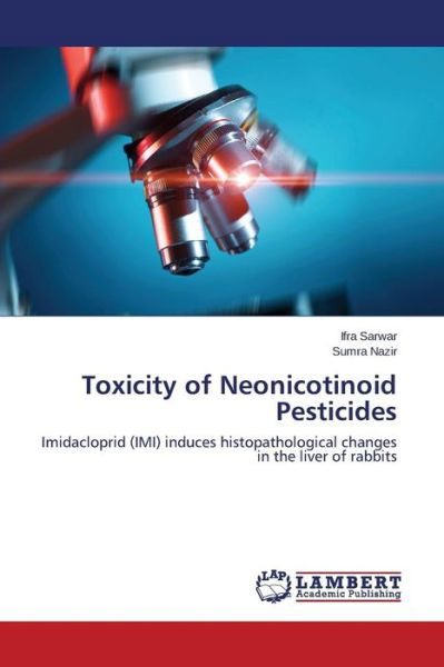 Cover for Sumra Nazir · Toxicity of Neonicotinoid Pesticides: Imidacloprid (Imi) Induces Histopathological Changes in the Liver of Rabbits (Paperback Book) (2014)