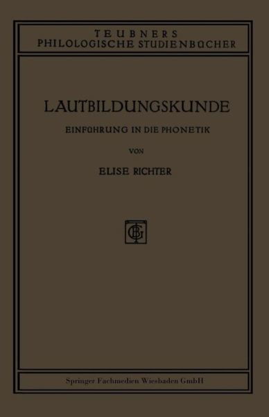 Lautbildungskunde: Einfuhrung in Die Phonetik - Teubners Philologische Studienbucher - Elise Richter - Books - Vieweg+teubner Verlag - 9783663153276 - 1922