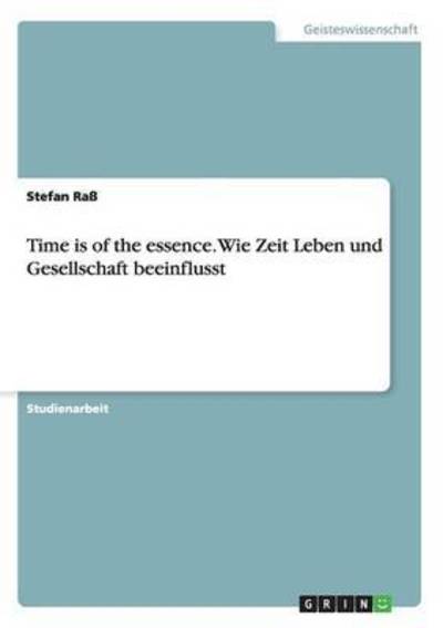 Time is of the essence. Wie Zeit Le - Raß - Books -  - 9783668158276 - March 2, 2016