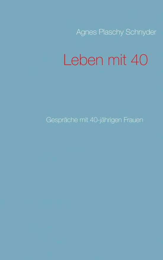 Cover for Agnes Plaschy Schnyder · Leben mit 40: Gesprache mit 40-jahrigen Frauen (Paperback Book) (2019)