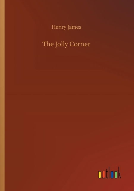 The Jolly Corner - Henry James - Books - Outlook Verlag - 9783732693276 - May 23, 2018