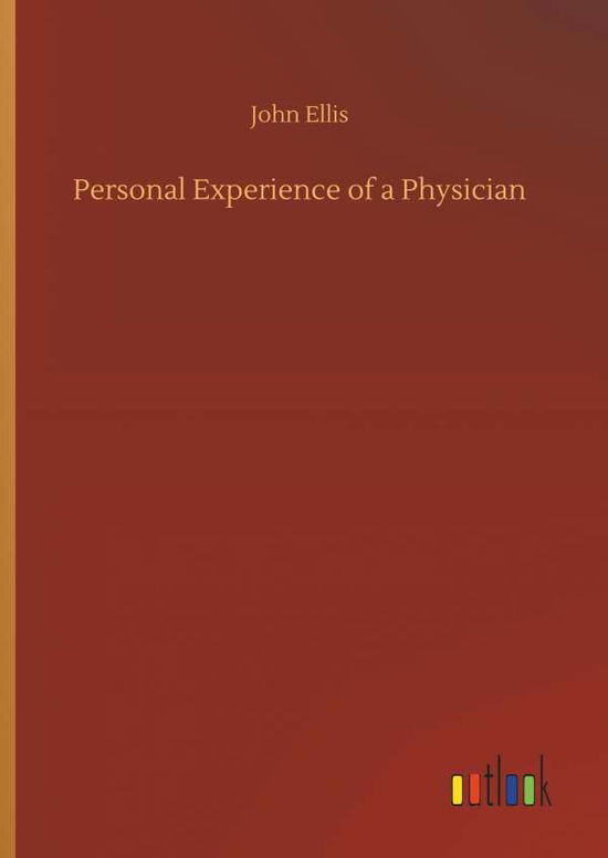 Cover for John Ellis · Personal Experience of a Physician (Hardcover Book) (2018)