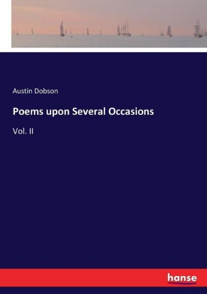 Poems upon Several Occasions: Vol. II - Austin Dobson - Books - Hansebooks - 9783744713276 - March 23, 2017