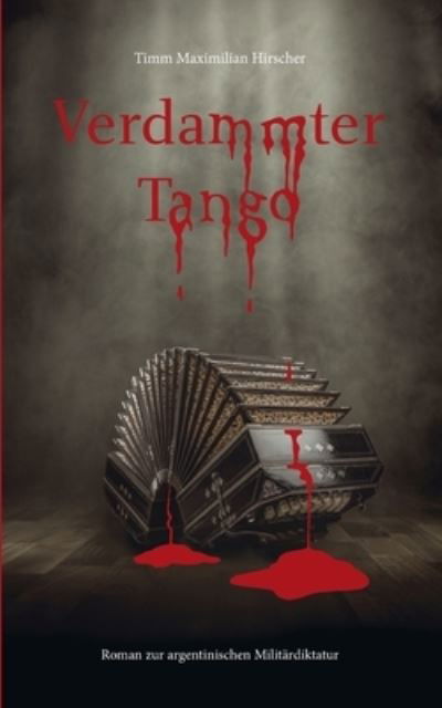 Cover for Timm Maximilian Hirscher · Verdammter Tango: Roman zur argentinischen Militardiktatur (Paperback Bog) (2020)