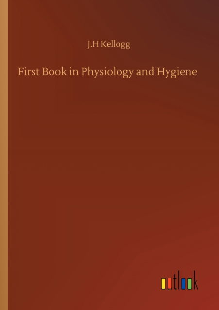 Cover for J H Kellogg · First Book in Physiology and Hygiene (Paperback Book) (2020)