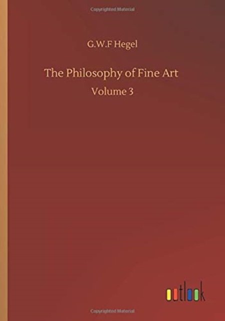 Cover for G W F Hegel · The Philosophy of Fine Art: Volume 3 (Paperback Bog) (2020)