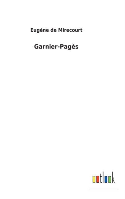 Cover for Eugene de Mirecourt · Garnier-Pages (Hardcover Book) (2022)