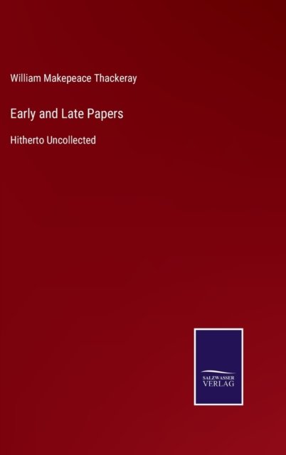 Cover for William Makepeace Thackeray · Early and Late Papers (Gebundenes Buch) (2021)