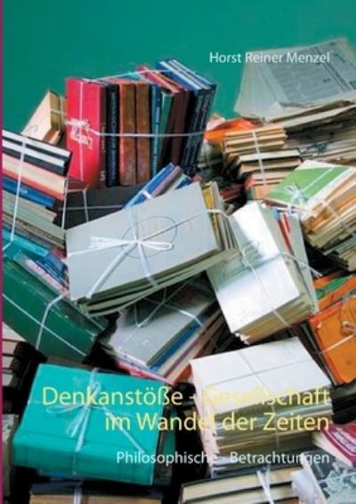 Cover for Horst Reiner Menzel · Denkanstoesse - Gesellschaft im Wandel der Zeiten: Philosophische - Betrachtungen (Paperback Book) (2021)