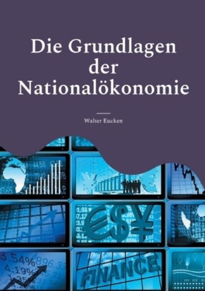 Cover for Walter Eucken · Die Grundlagen der Nationaloekonomie: UEber die lebensnahe soziale Marktwirtschaft (Taschenbuch) (2021)