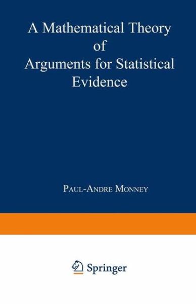 Cover for Paul-Andre Monney · A Mathematical Theory of Arguments for Statistical Evidence - Contributions to Statistics (Paperback Bog) (2002)