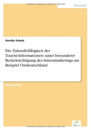 Cover for Annika Schulz · Die Zukunftsfahigkeit der Tourist-Informationen unter besonderer Berucksichtigung des Innenmarketings am Beispiel Ostdeutschland (Paperback Book) [German edition] (2007)