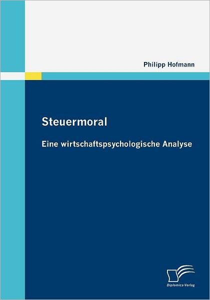 Cover for Philipp Hofmann · Steuermoral: Eine Wirtschaftspsychologische Analyse (Paperback Bog) [German edition] (2010)