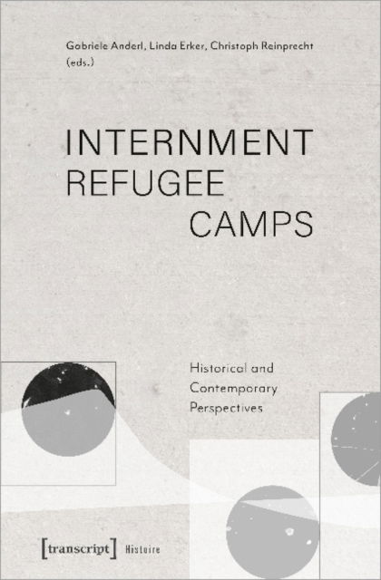 Cover for Christoph Reinprecht-Linda Erker-Gabriele Anderl · Internment Refugee Camps: Historical and Contemporary Perspectives - Histoire (Paperback Book) (2022)