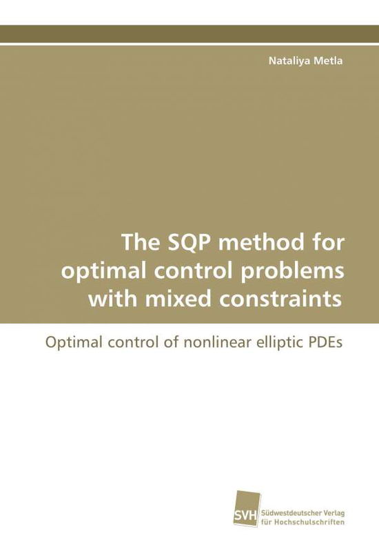 The Sqp Method for Optimal Control Problems with Mixed Constraints - Nataliya Metla - Books - Südwestdeutscher Verlag für Hochschulsch - 9783838102276 - January 21, 2009