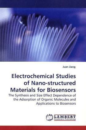 Cover for Juan Jiang · Electrochemical Studies of Nano-structured Materials for Biosensors: the Synthesis and Size Effect Dependence of the Adsorption of Organic Molecules and Applications to Biosensors (Paperback Book) (2010)