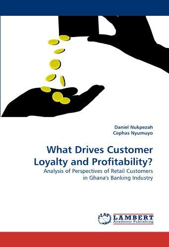 Cover for Cephas Nyumuyo · What Drives Customer Loyalty and Profitability?: Analysis of Perspectives of Retail Customers in Ghana's Banking Industry (Paperback Book) (2010)